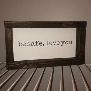 “Be safe, love you”. Decor